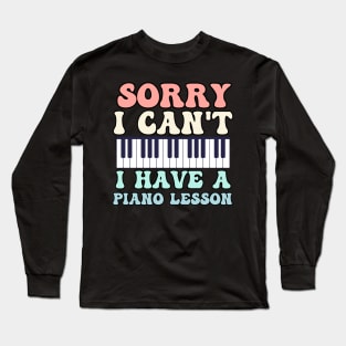 Sorry I Can't I Have A Piano Lesson Long Sleeve T-Shirt